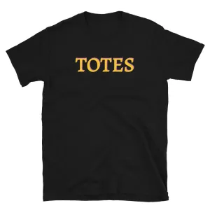 Totes Funny Slogan Unisex T-Shirt