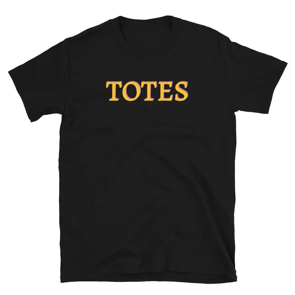 Totes Funny Slogan Unisex T-Shirt